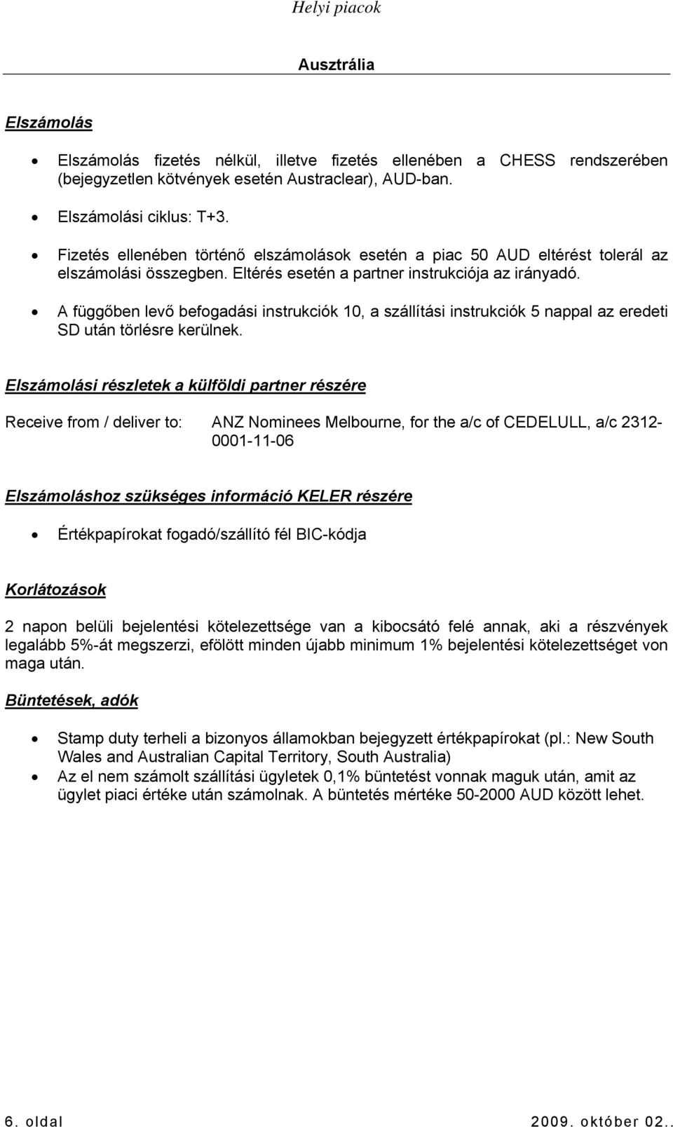 A függőben levő befogadási instrukciók 10, a szállítási instrukciók 5 nappal az eredeti SD után törlésre kerülnek.