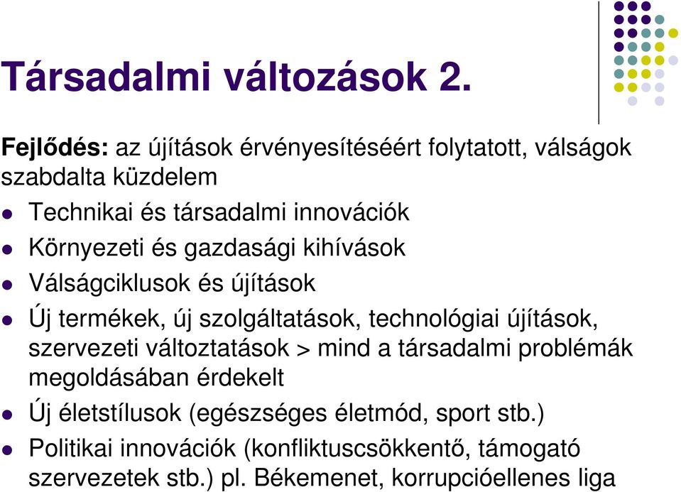 Környezeti és gazdasági kihívások Válságciklusok és újítások Új termékek, új szolgáltatások, technológiai újítások,