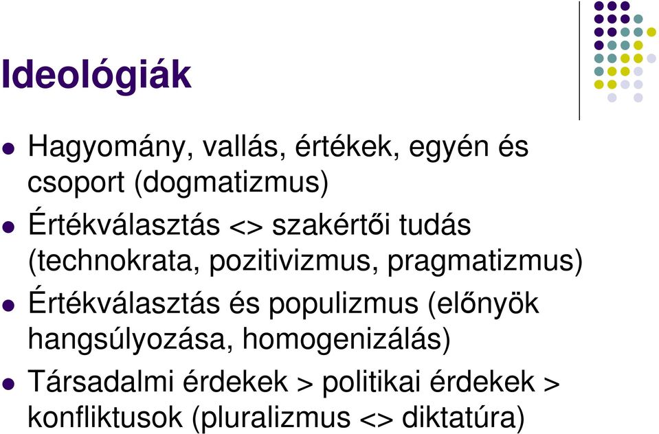 pragmatizmus) Értékválasztás és populizmus (előnyök hangsúlyozása,