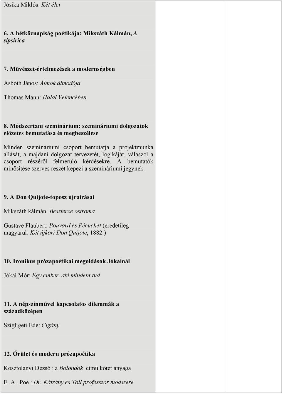 csoport részéről felmerülő kérdésekre. A bemutatók minősítése szerves részét képezi a szemináriumi jegynek. 9.