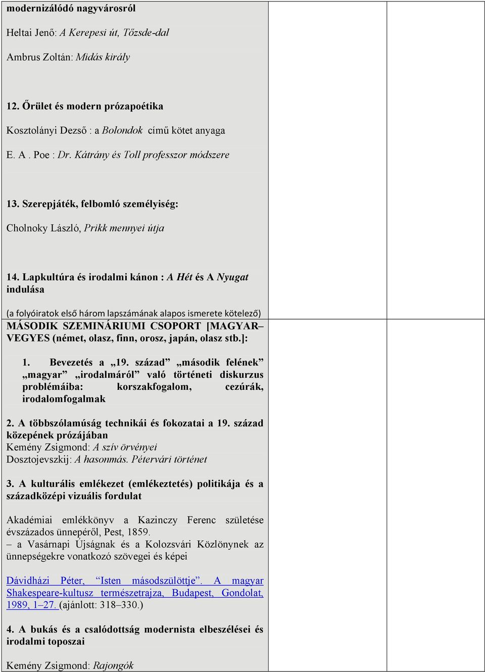 Lapkultúra és irodalmi kánon : A Hét és A Nyugat indulása (a folyóiratok első három lapszámának alapos ismerete kötelező) MÁSODIK SZEMINÁRIUMI CSOPORT [MAGYAR VEGYES (német, olasz, finn, orosz,
