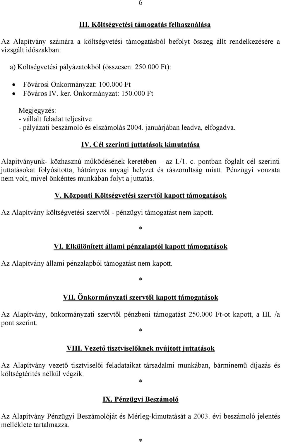 IV. Cél szerinti juttatások kimutatása Alapítványunk- közhasznú működésének keretében az I./1. c.