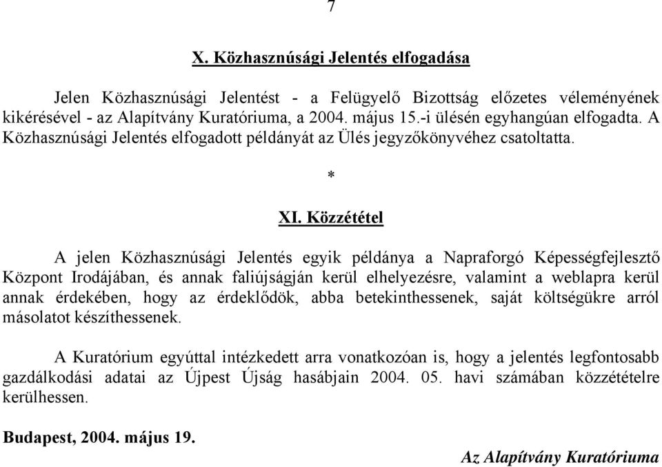 Közzététel A jelen Közhasznúsági Jelentés egyik példánya a Napraforgó Képességfejlesztő Központ Irodájában, és annak faliújságján kerül elhelyezésre, valamint a weblapra kerül annak érdekében, hogy