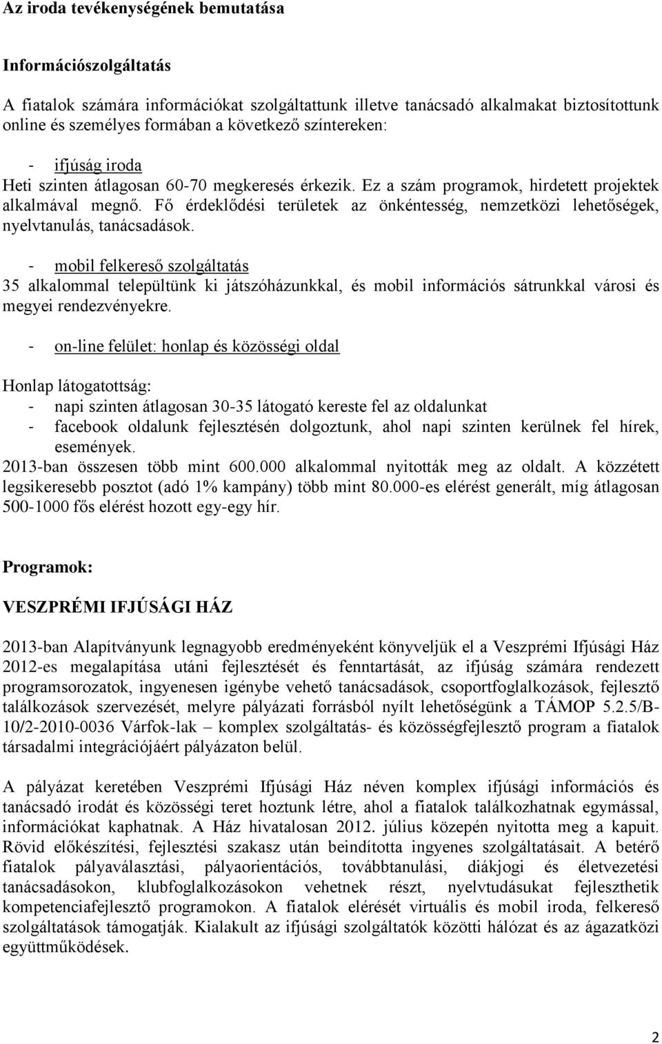 Fő érdeklődési területek az önkéntesség, nemzetközi lehetőségek, nyelvtanulás, tanácsadások.