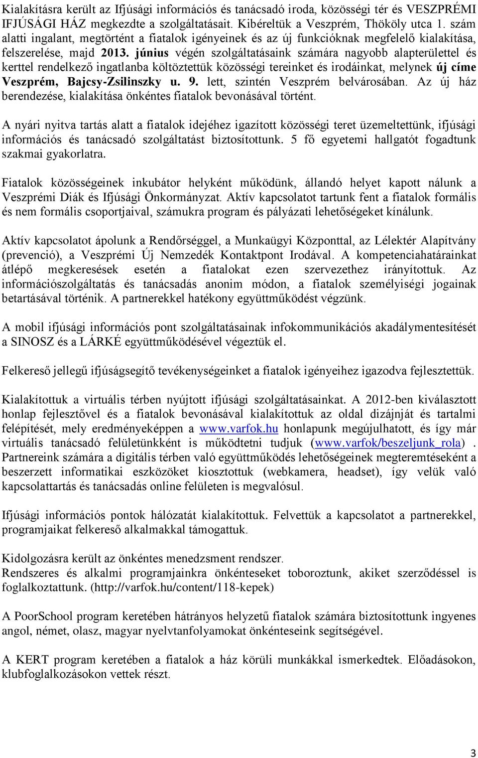 június végén szolgáltatásaink számára nagyobb alapterülettel és kerttel rendelkező ingatlanba költöztettük közösségi tereinket és irodáinkat, melynek új címe Veszprém, Bajcsy-Zsilinszky u. 9.