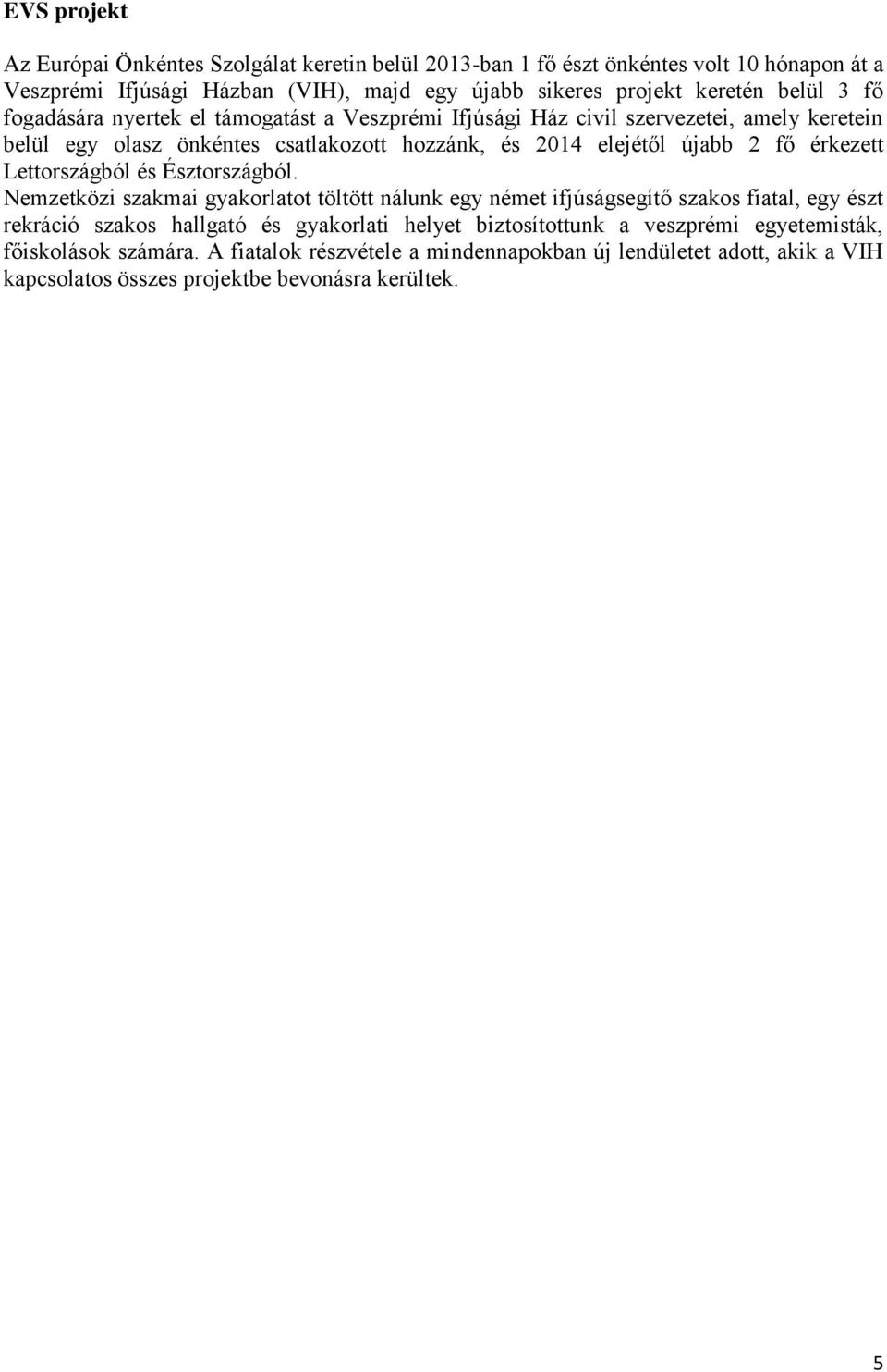 érkezett Lettországból és Észtországból.