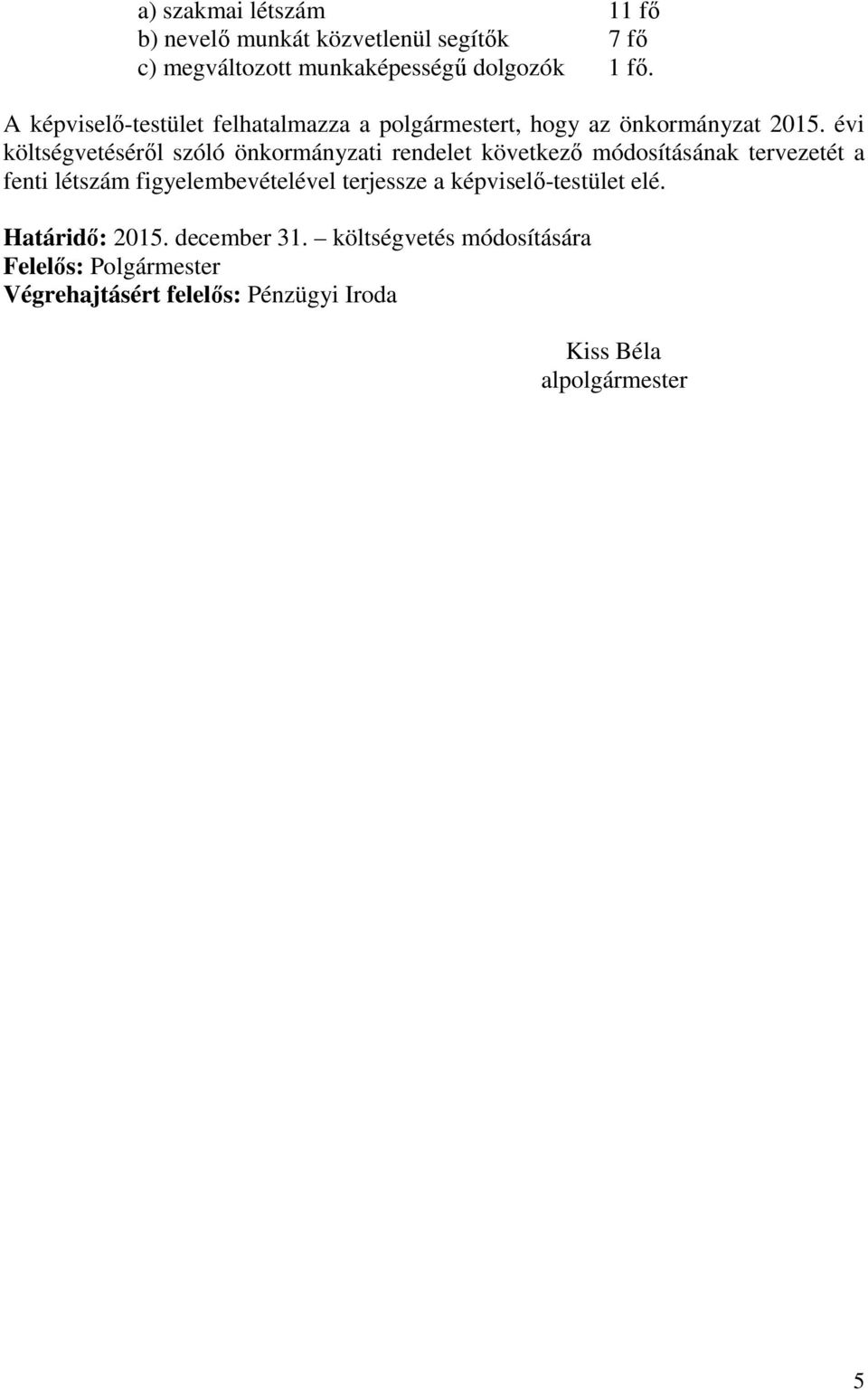 évi költségvetéséről szóló önkormányzati rendelet következő módosításának tervezetét a fenti létszám figyelembevételével