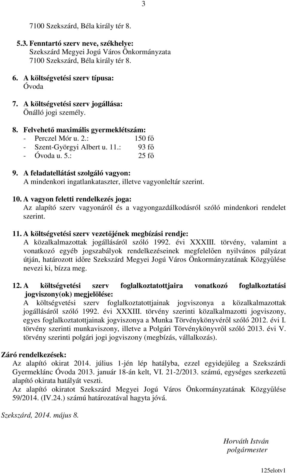 A feladatellátást szolgáló vagyon: A mindenkori ingatlankataszter, illetve vagyonleltár szerint. 10.