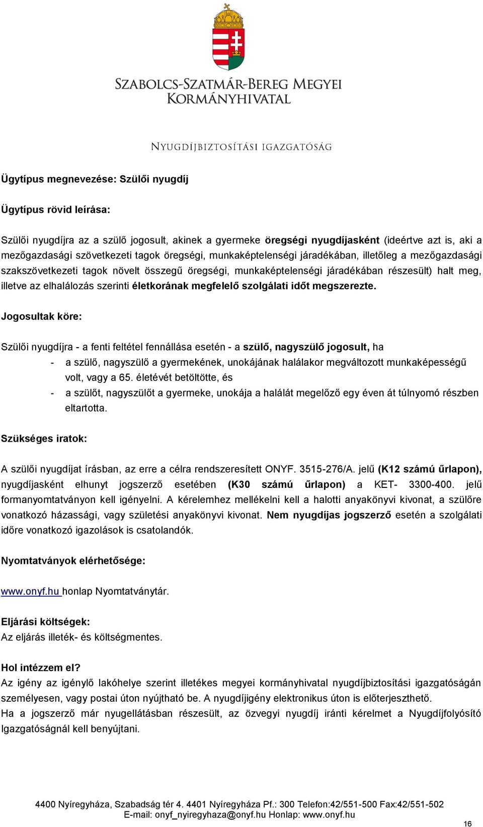 életkorának megfelelő szolgálati időt megszerezte.