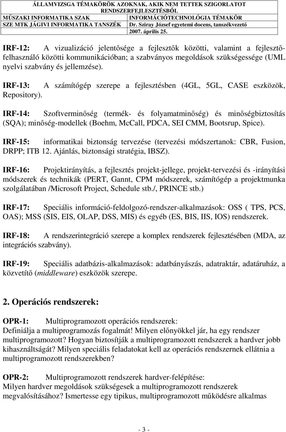 IRF-14: Szoftverminőség (termék- és folyamatminőség) és minőségbiztosítás (SQA); minőség-modellek (Boehm, McCall, PDCA, SEI CMM, Bootsrup, Spice).