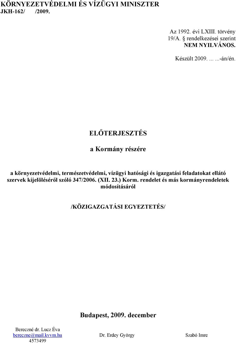 ELŐTERJESZTÉS a Kormány részére a környezetvédelmi, természetvédelmi, vízügyi hatósági és igazgatási