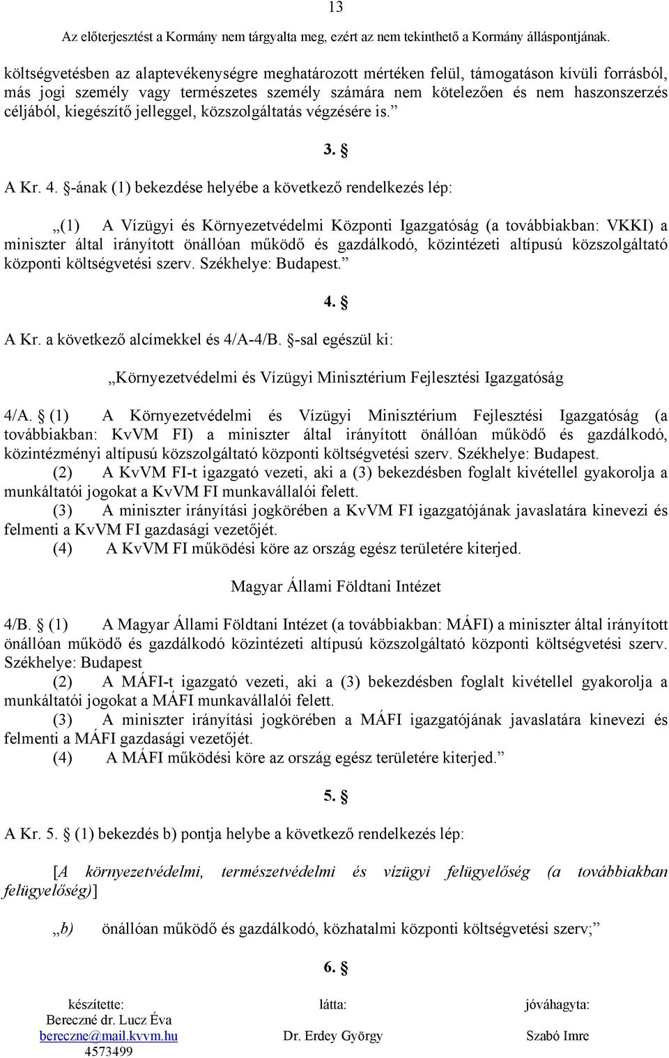kiegészítő jelleggel, közszolgáltatás végzésére is. 3. A Kr. 4.