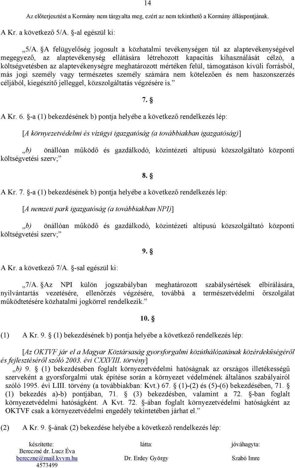 alaptevékenységre meghatározott mértéken felül, támogatáson kívüli forrásból, más jogi személy vagy természetes személy számára nem kötelezően és nem haszonszerzés céljából, kiegészítő jelleggel,