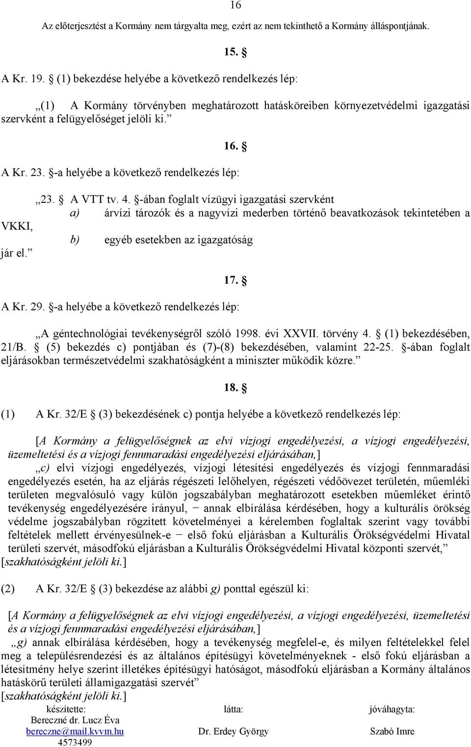 -a helyébe a következő rendelkezés lép: VKKI, jár el. 23. A VTT tv. 4.