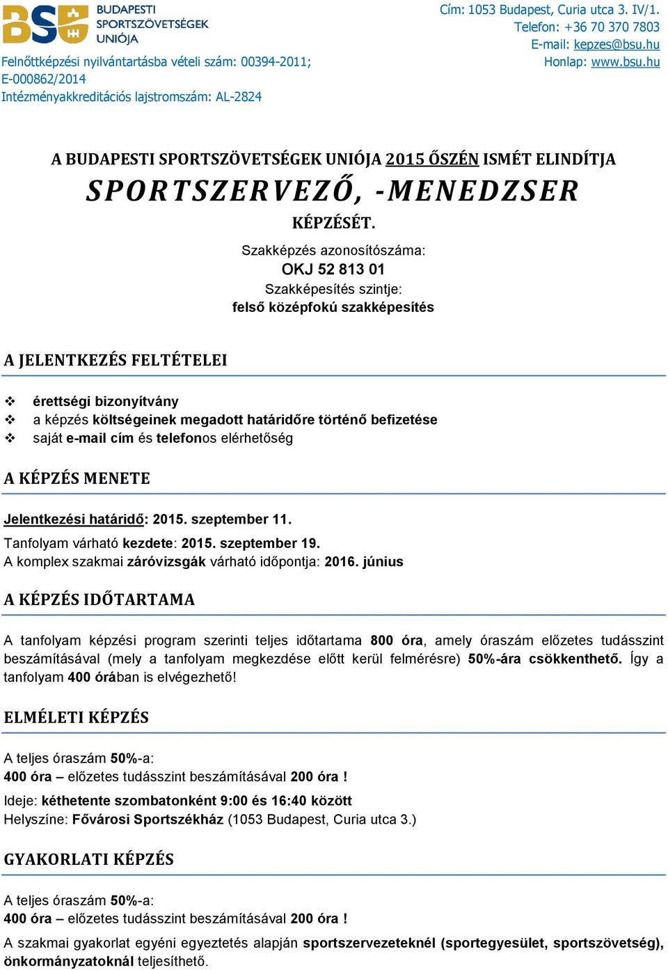 befizetése saját e-mail cím és telefonos elérhetőség A KÉPZÉS MENETE Jelentkezési határidő: 2015. szeptember 11. Tanfolyam várható kezdete: 2015. szeptember 19.