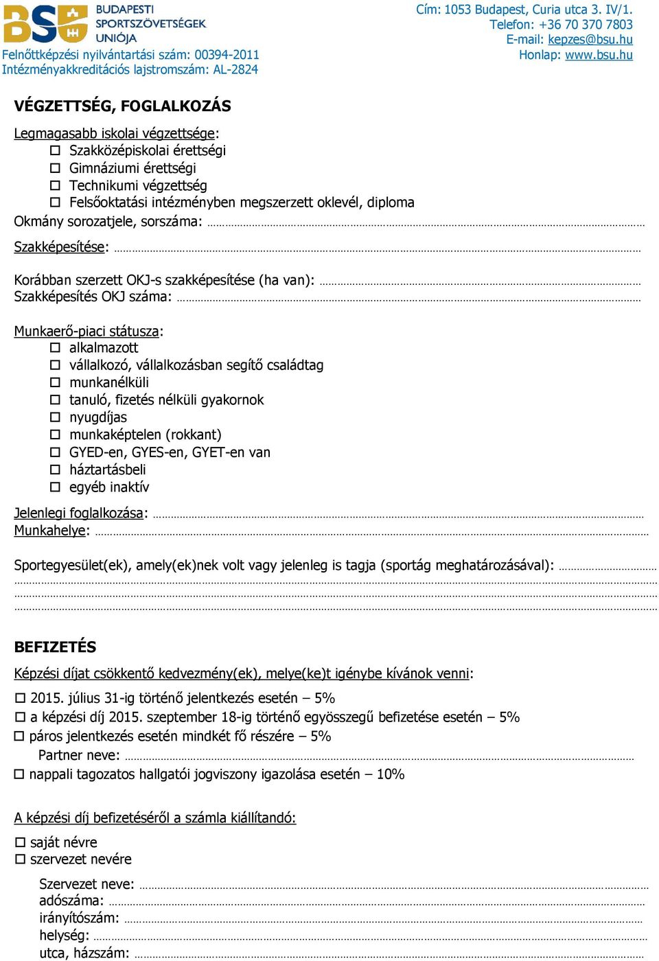 vállalkozó, vállalkozásban segítő családtag munkanélküli tanuló, fizetés nélküli gyakornok nyugdíjas munkaképtelen (rokkant) GYED-en, GYES-en, GYET-en van háztartásbeli egyéb inaktív Jelenlegi