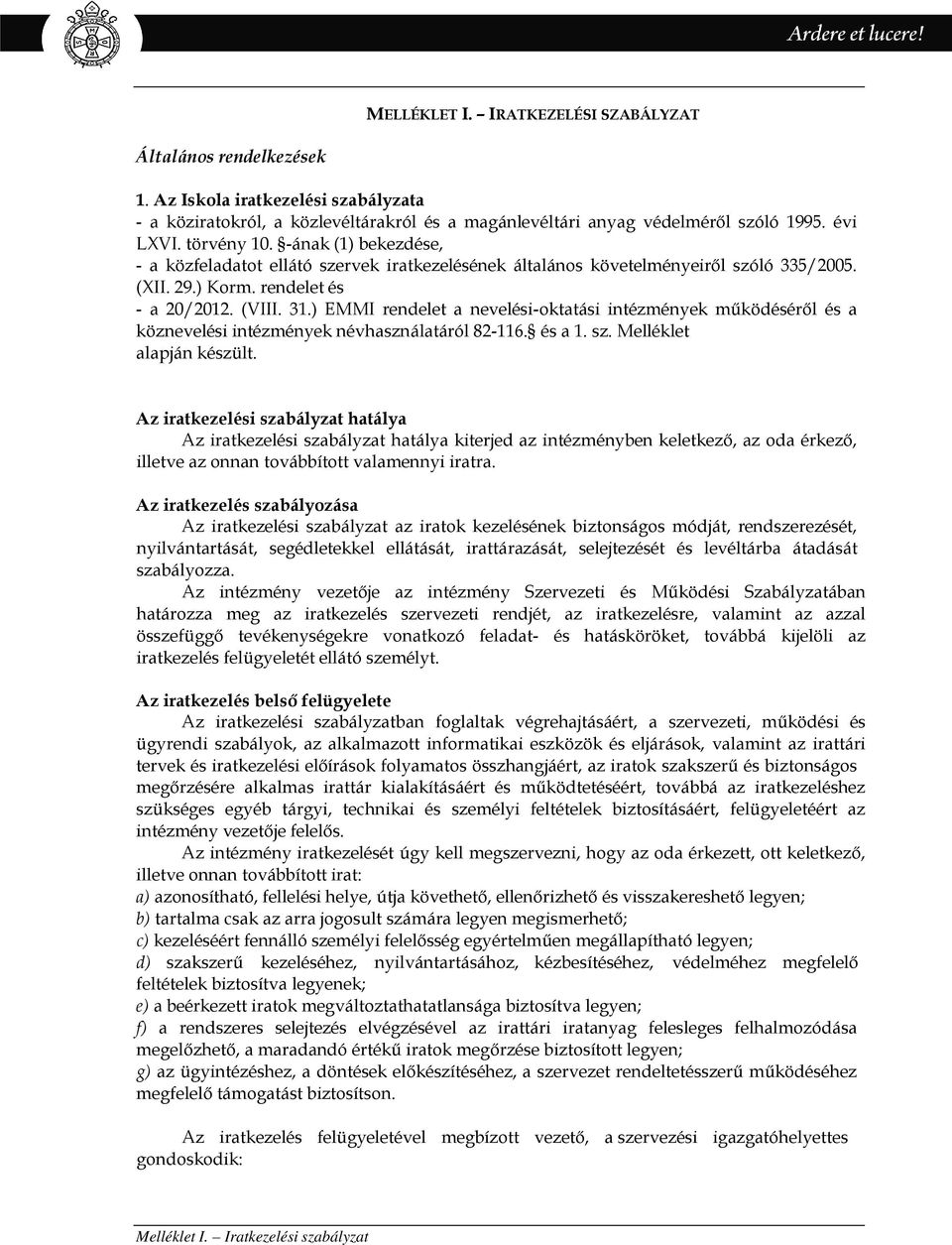 ) EMMI rendelet a nevelési-oktatási intézmények működéséről és a köznevelési intézmények névhasználatáról 82-116. és a 1. sz. Melléklet alapján készült.