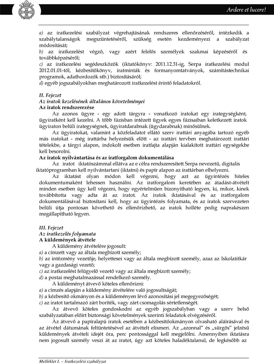 .12.31-ig, Serpa iratkezelési modul 2012.01.01-től, kézbesítőkönyv, iratminták és formanyomtatványok, számítástechnikai programok, adathordozók stb.