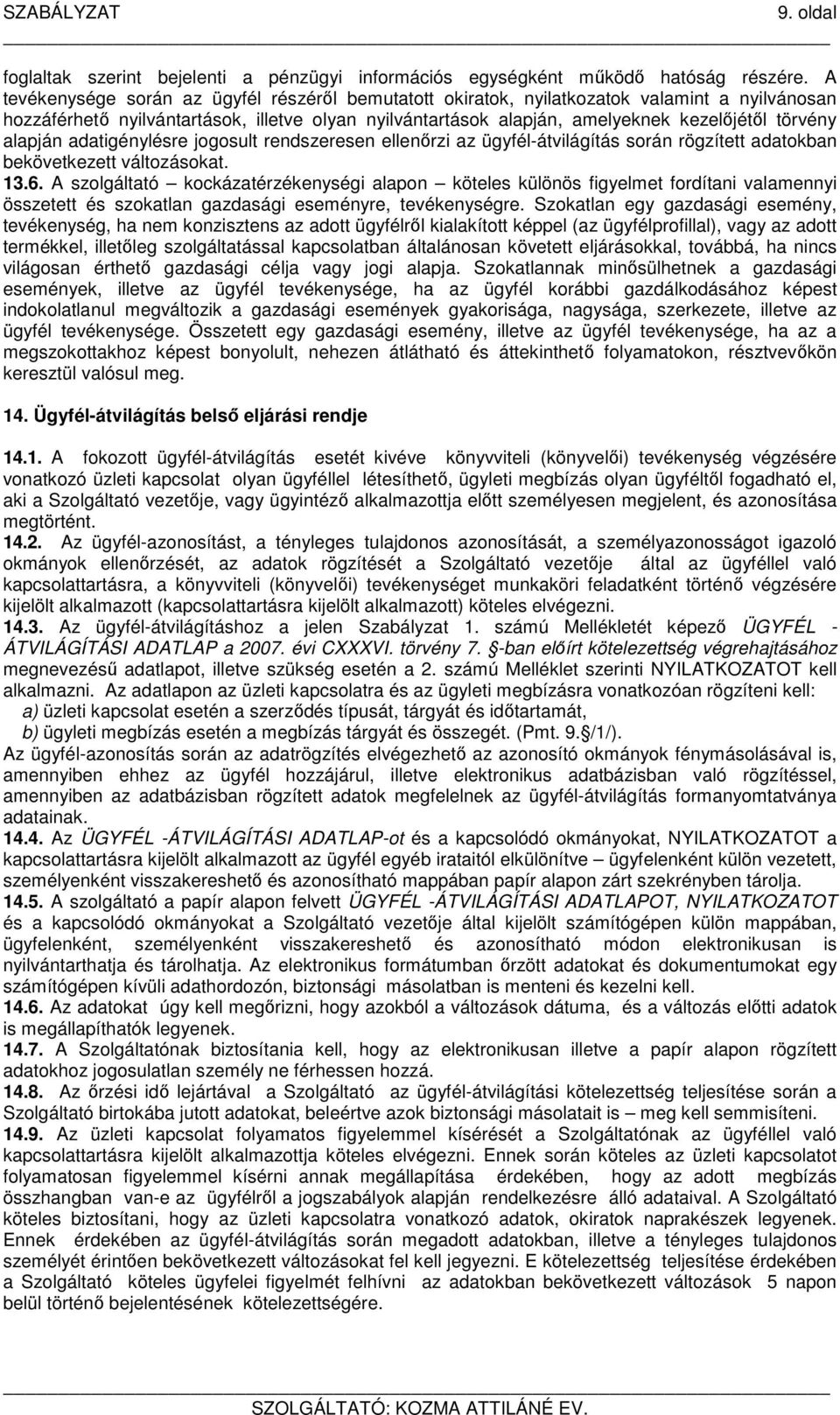 alapján adatigénylésre jogosult rendszeresen ellenőrzi az ügyfél-átvilágítás során rögzített adatokban bekövetkezett változásokat. 13.6.