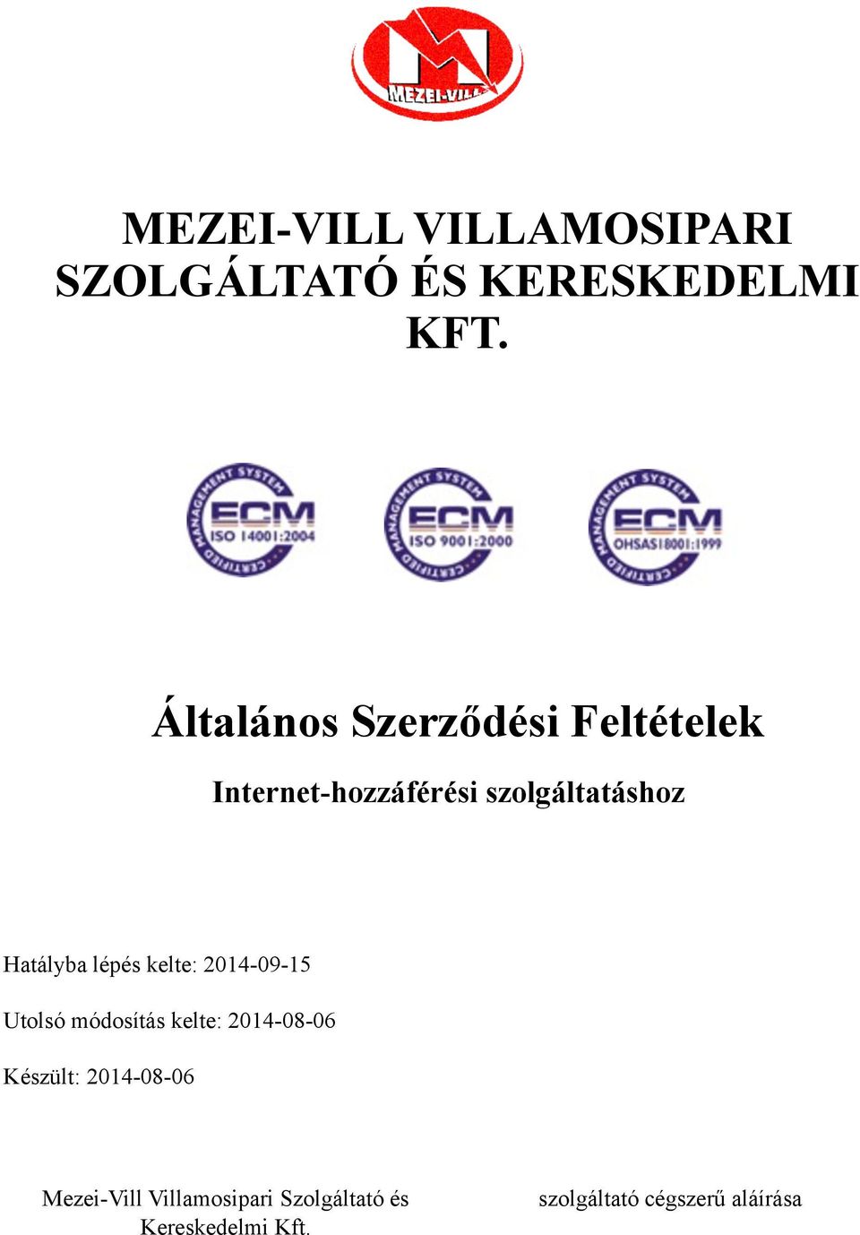 szolgáltatáshoz Hatályba lépés kelte: 2014-09-15 Mezei-Vill