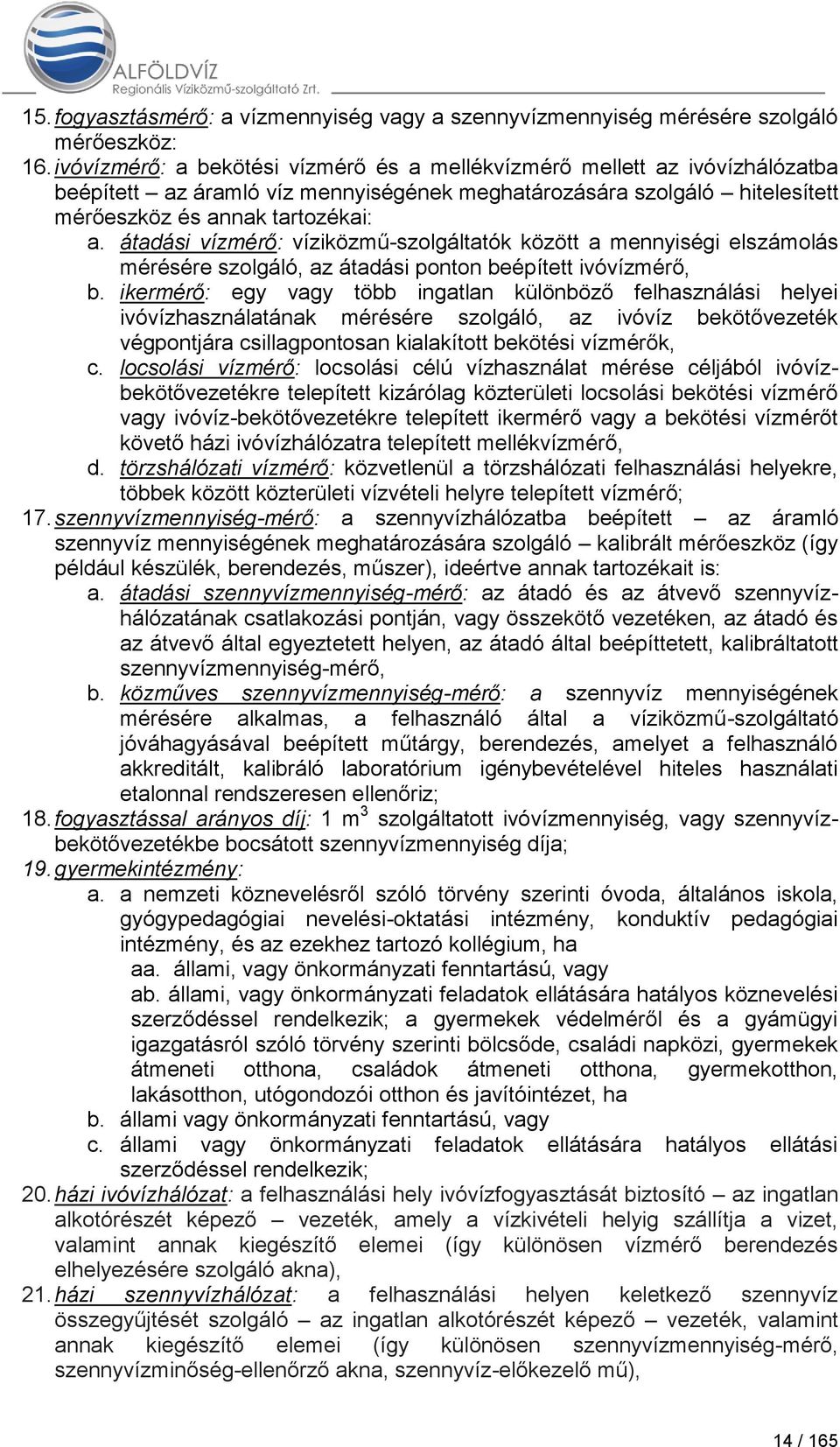 átadási vízmérő: víziközmű-szolgáltatók között a mennyiségi elszámolás mérésére szolgáló, az átadási ponton beépített ivóvízmérő, b.