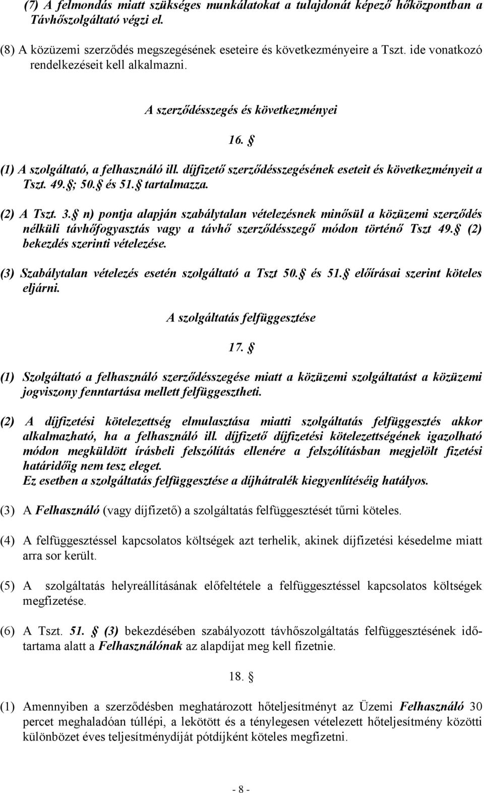 és 51. tartalmazza. (2) A Tszt. 3. n) pontja alapján szabálytalan vételezésnek minősül a közüzemi szerződés nélküli távhőfogyasztás vagy a távhő szerződésszegő módon történő Tszt 49.