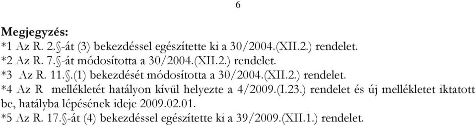 (I.23.) rendelet és új mellékletet iktatott be, hatályba lépésének ideje 2009.02.01. *5 Az R. 17.