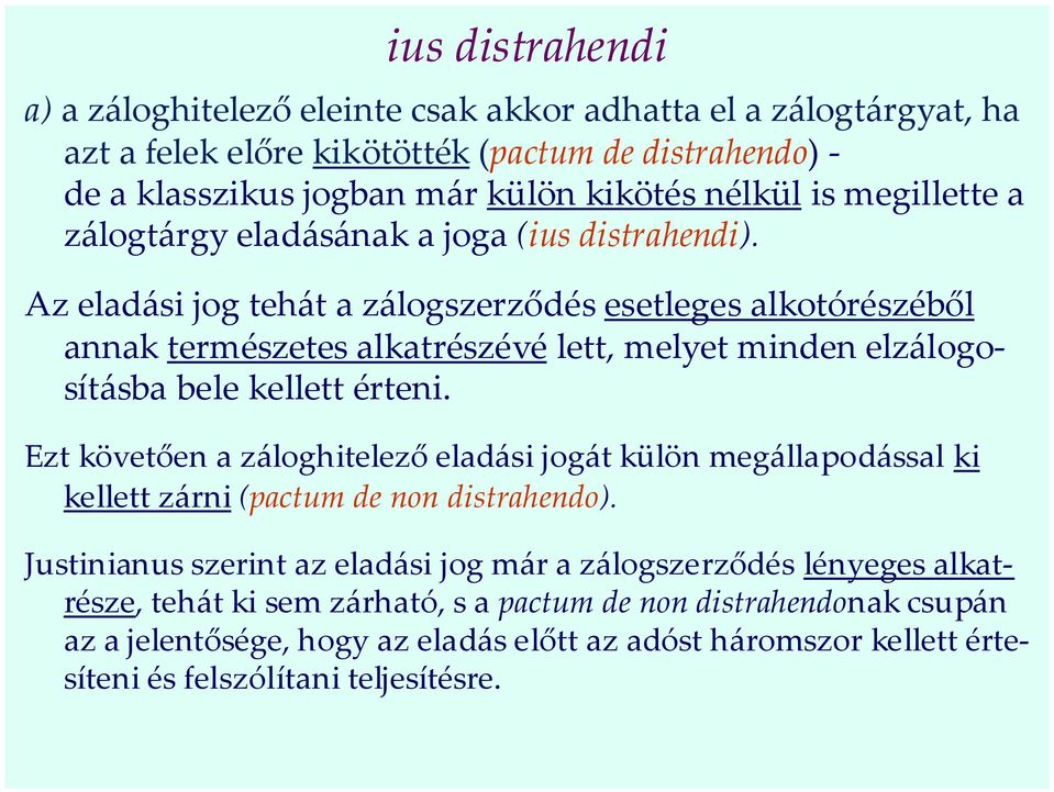 Az eladási jog tehát a zálogszerződés esetleges alkotórészéből annak természetes alkatrészévé lett, melyet minden elzálogosításba bele kellett érteni.