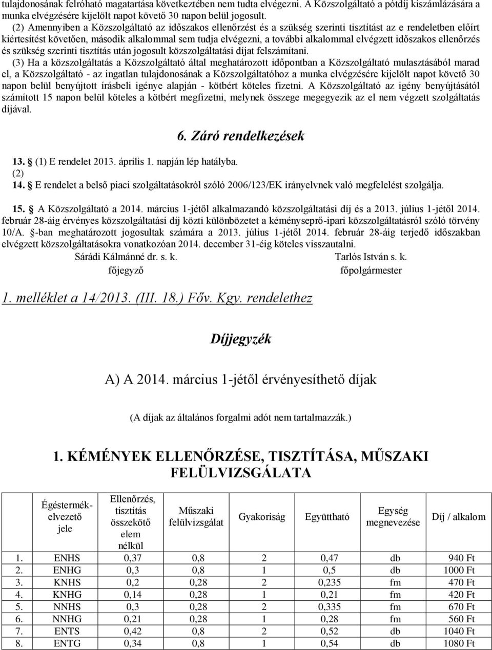 elvégzett időszakos ellenőrzés és szükség szerinti tisztítás után jogosult közszolgáltatási díjat felszámítani.