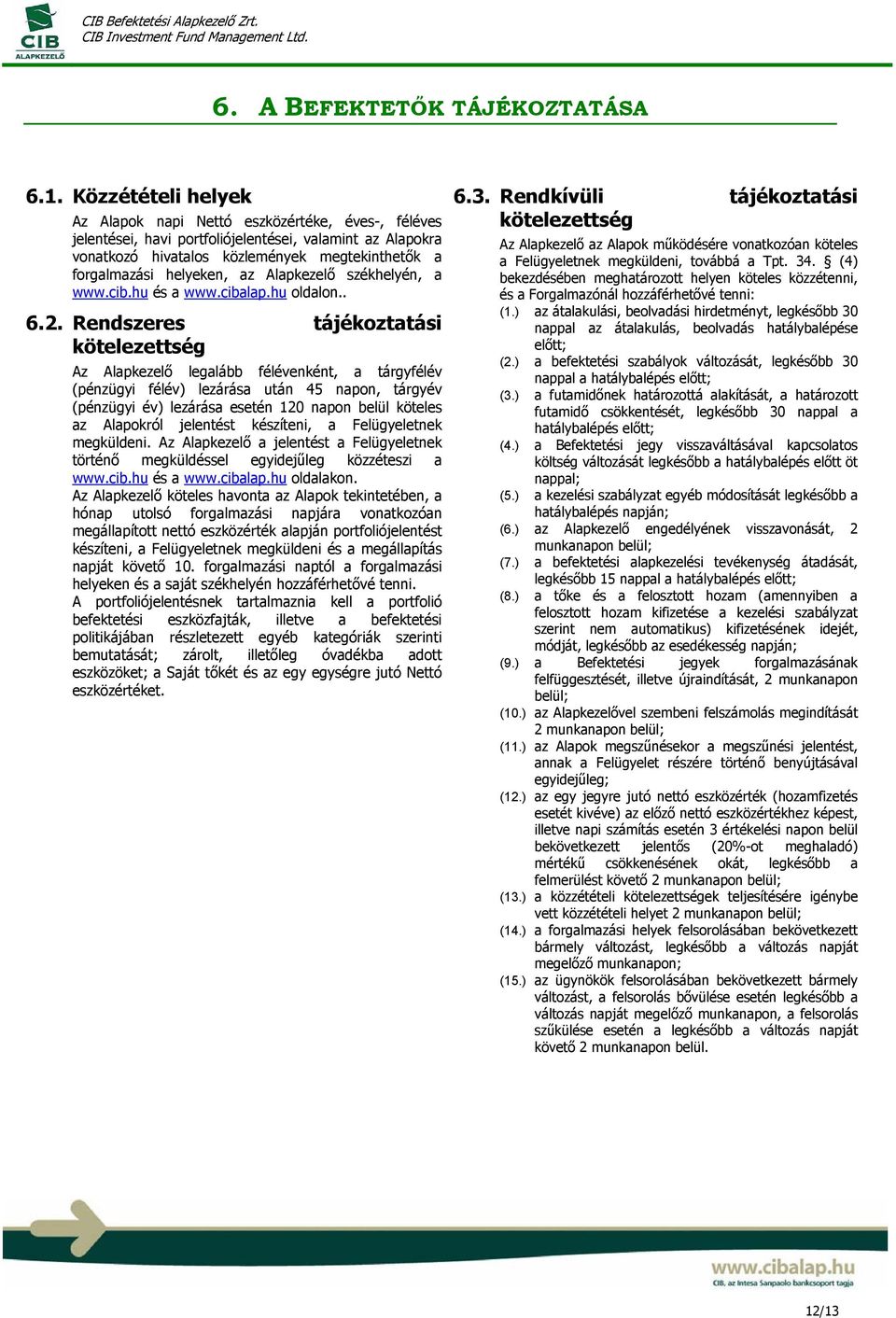 az Alapkezelő székhelyén, a www.cib.hu és a www.cibalap.hu oldalon.. 6.2.