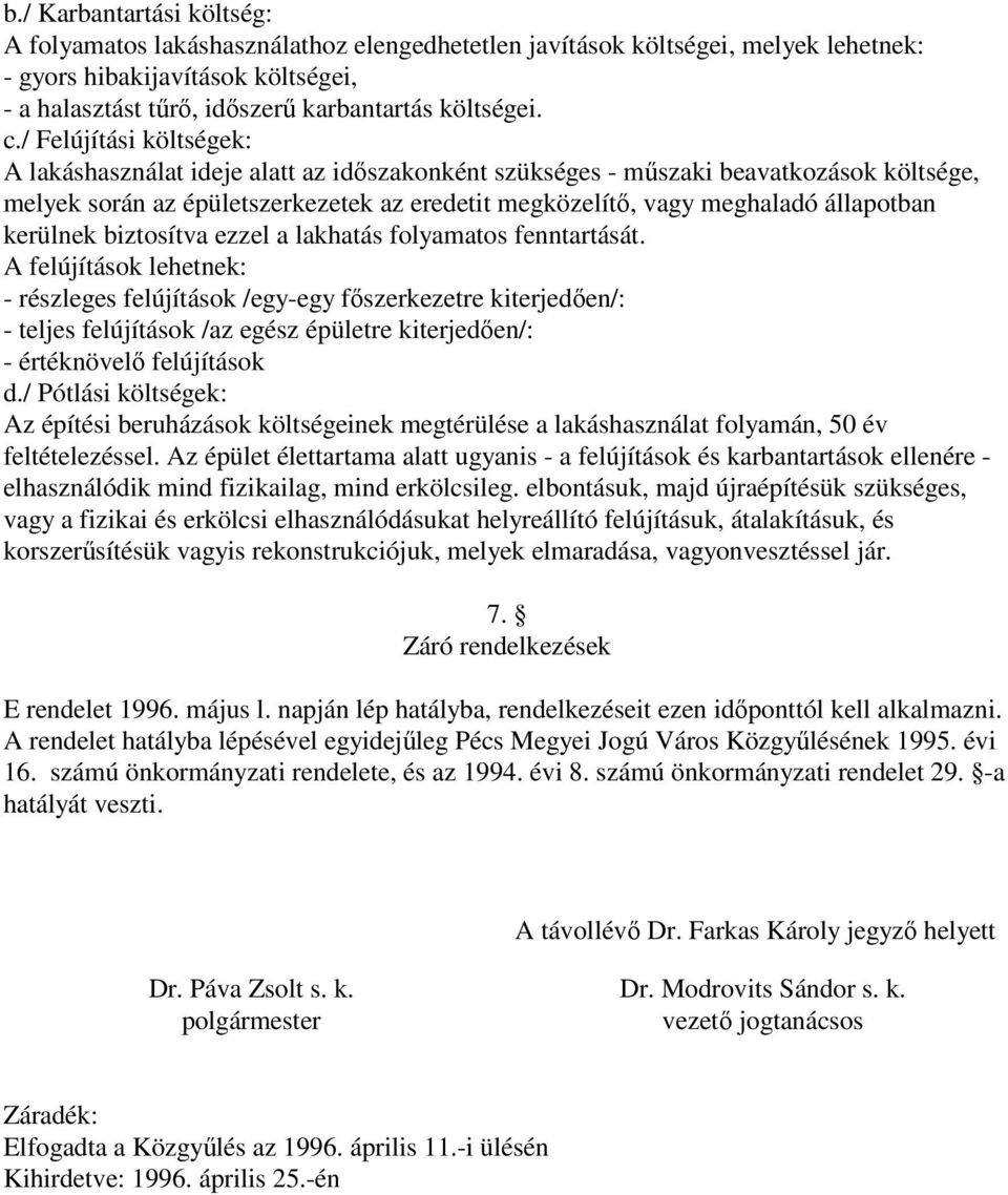 állapotban kerülnek biztosítva ezzel a lakhatás folyamatos fenntartását.