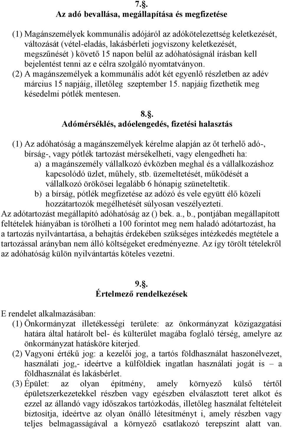 (2) A magánszemélyek a kommunális adót két egyenlő részletben az adév március 15 napjáig, illetőleg szeptember 15. napjáig fizethetik meg késedelmi pótlék mentesen. 8.