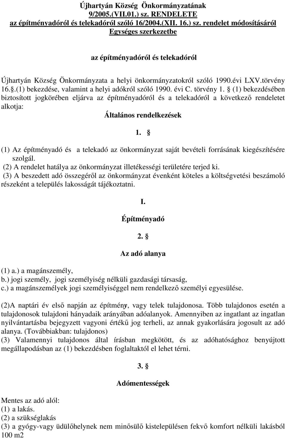 (1) bekezdésében biztosított jogkörében eljárva az építményadóról és a telekadóról a következő rendeletet alkotja: Általános rendelkezések 1.