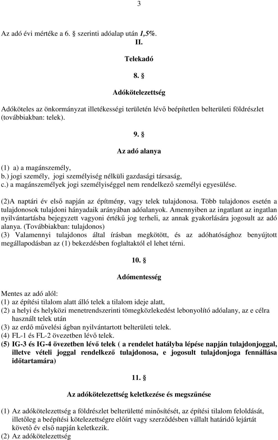 ) jogi személy, jogi személyiség nélküli gazdasági társaság, c.) a magánszemélyek jogi személyiséggel nem rendelkező személyi egyesülése.
