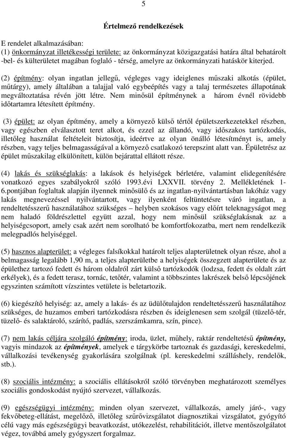 (2) építmény: olyan ingatlan jellegű, végleges vagy ideiglenes műszaki alkotás (épület, műtárgy), amely általában a talajjal való egybeépítés vagy a talaj természetes állapotának megváltoztatása