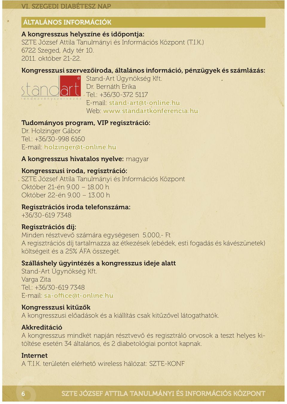 hu Tudományos program, VIP regisztráció: Dr. Holzinger Gábor Tel.: +36/30-998 6160 E-mail: holzinger@t-online.