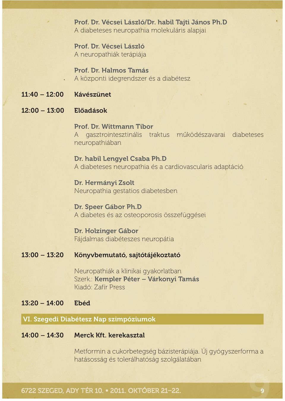 Hermányi Zsolt Neuropathia gestatios diabetesben Dr. Speer Gábor Ph.D A diabetes és az osteoporosis összefüggései Dr.