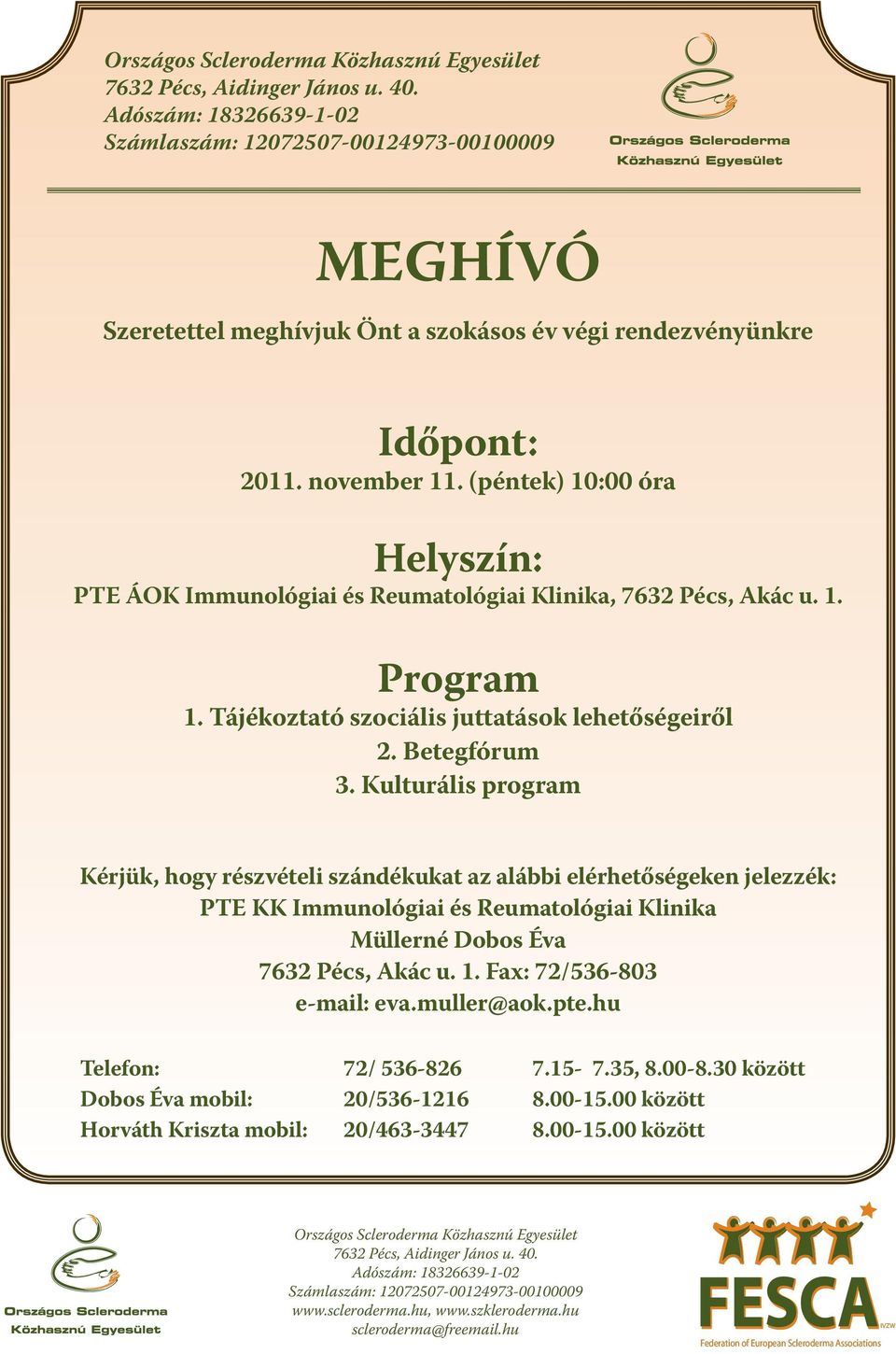 (péntek) 10:00 óra Helyszín: PTE ÁOK Immunológiai és Reumatológiai Klinika, 7632 Pécs, Akác u. 1. Program 1. Tájékoztató szociális juttatások lehetőségeiről 2. Betegfórum 3.