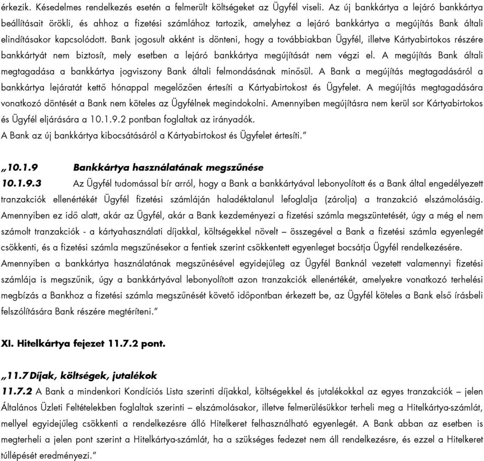 Bank jogosult akként is dönteni, hogy a továbbiakban Ügyfél, illetve Kártyabirtokos részére bankkártyát nem biztosít, mely esetben a lejáró bankkártya megújítását nem végzi el.