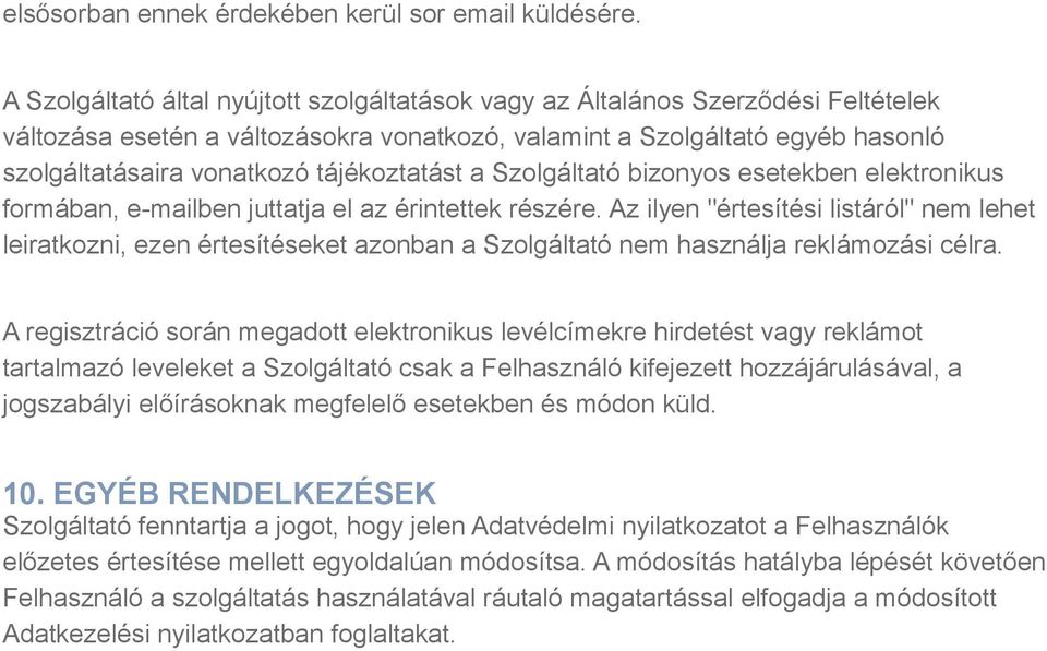 tájékoztatást a Szolgáltató bizonyos esetekben elektronikus formában, e-mailben juttatja el az érintettek részére.