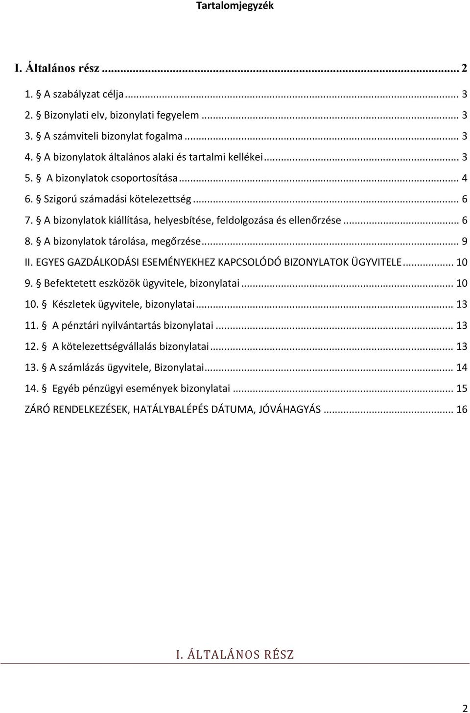 A bizonylatok kiállítása, helyesbítése, feldolgozása és ellenőrzése... 6 8. A bizonylatok tárolása, megőrzése... 9 II. EGYES GAZDÁLKODÁSI ESEMÉNYEKHEZ KAPCSOLÓDÓ BIZONYLATOK ÜGYVITELE... 10 9.