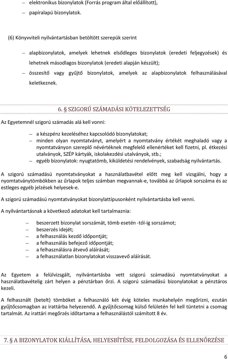 készült); összesítő vagy gyűjtő bizonylatok, amelyek az alapbizonylatok felhasználásával keletkeznek. Az Egyetemnél szigorú számadás alá kell vonni: 6.