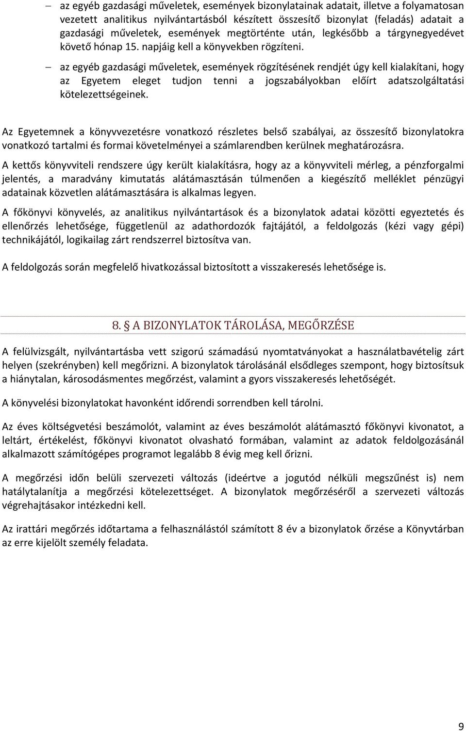 az egyéb gazdasági műveletek, események rögzítésének rendjét úgy kell kialakítani, hogy az Egyetem eleget tudjon tenni a jogszabályokban előírt adatszolgáltatási kötelezettségeinek.