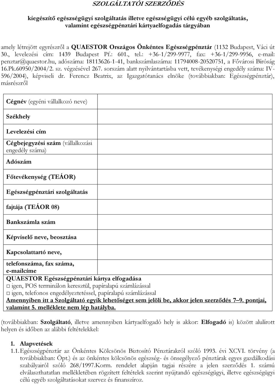 hu, adószáma: 18113626-1-41, bankszámlaszáma: 11794008-20520751, a Fővárosi Bíróság 16.Pk.60950/2004/2. sz. végzésével 267.