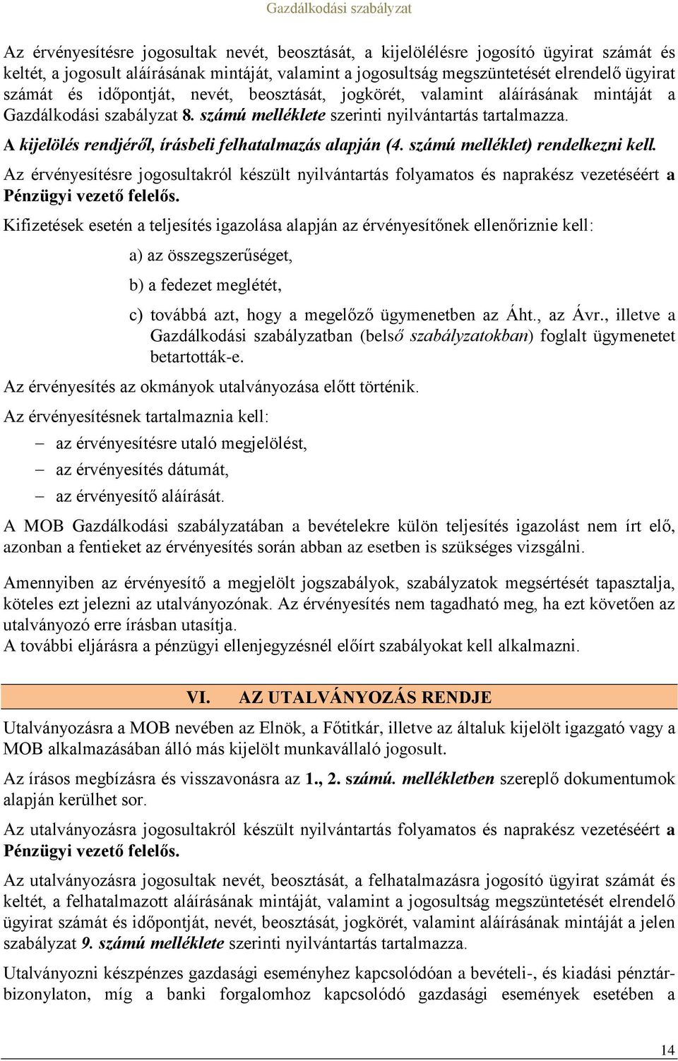 A kijelölés rendjéről, írásbeli felhatalmazás alapján (4. számú melléklet) rendelkezni kell.