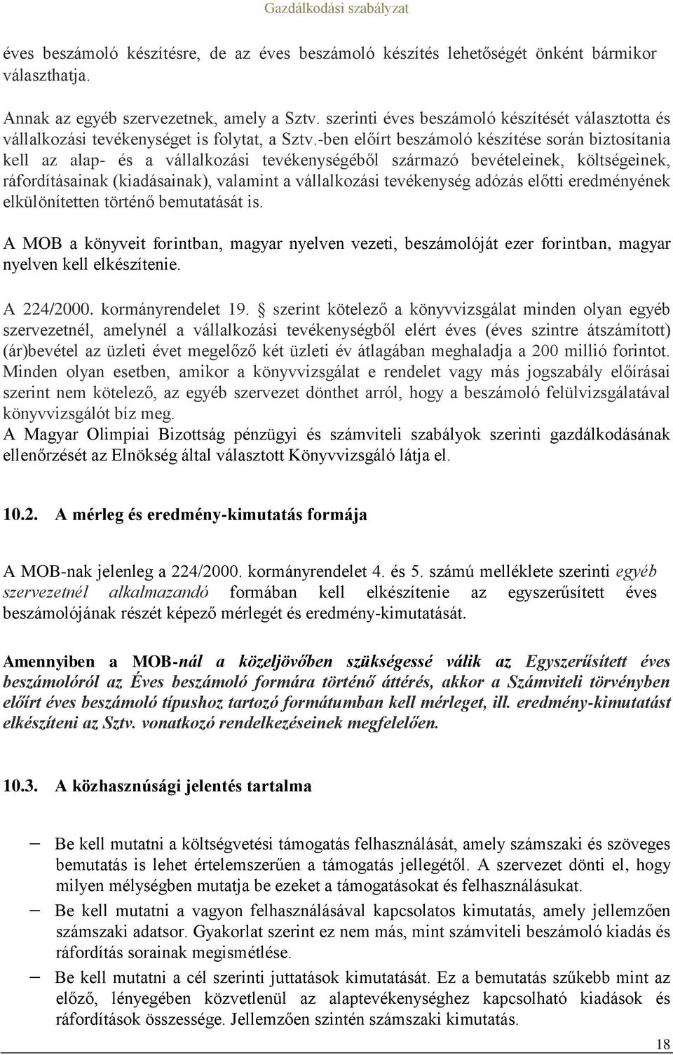 -ben előírt beszámoló készítése során biztosítania kell az alap- és a vállalkozási tevékenységéből származó bevételeinek, költségeinek, ráfordításainak (kiadásainak), valamint a vállalkozási