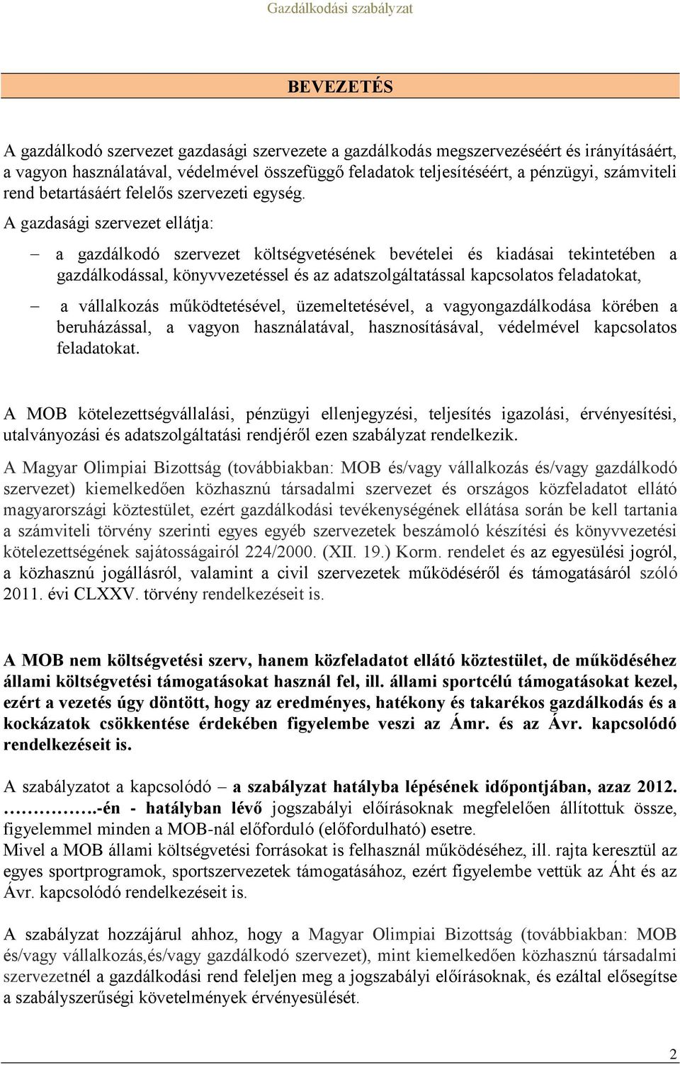 A gazdasági szervezet ellátja: a gazdálkodó szervezet költségvetésének bevételei és kiadásai tekintetében a gazdálkodással, könyvvezetéssel és az adatszolgáltatással kapcsolatos feladatokat, a