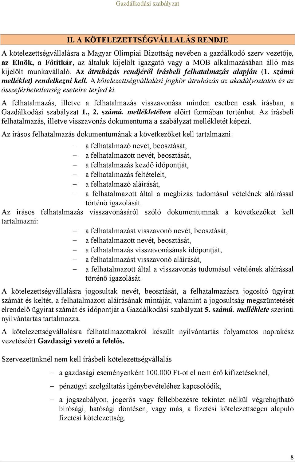 A kötelezettségvállalási jogkör átruházás az akadályoztatás és az összeférhetetlenség eseteire terjed ki.