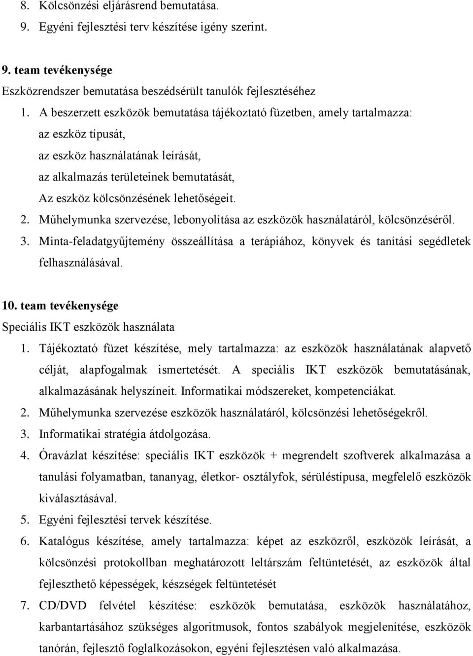 lehetőségeit. 2. Műhelymunka szervezése, lebonyolítása az eszközök használatáról, kölcsönzéséről. 3.