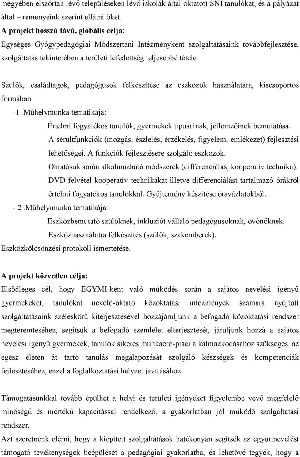 Szülők, családtagok, pedagógusok felkészítése az eszközök használatára, kiscsoportos formában. -1.Műhelymunka tematikája: Értelmi fogyatékos tanulók, gyermekek típusainak, jellemzőinek bemutatása.